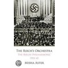 The Reichs Orchestra (1933-1945): The Berlin Philharmonic & National Socialism door Misha Aster