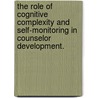 The Role Of Cognitive Complexity And Self-Monitoring In Counselor Development. door Jennifer Douglas Vidas