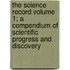 The Science Record Volume 1; A Compendium of Scientific Progress and Discovery