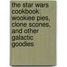 The Star Wars Cookbook: Wookiee Pies, Clone Scones, and Other Galactic Goodies door Robin Davis