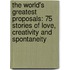 The World's Greatest Proposals: 75 Stories Of Love, Creativity And Spontaneity