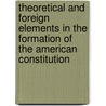 Theoretical and Foreign Elements in the Formation of the American Constitution door Archibald Cary Coolidge