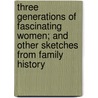 Three Generations Of Fascinating Women; And Other Sketches From Family History door Russell (Lady ).