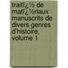 Traitï¿½ De Matï¿½Riaux Manuscrits De Divers Genres D'Histoire, Volume 1 by Amans Alexis Monteil