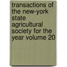 Transactions of the New-York State Agricultural Society for the Year Volume 20 door New York State Agricultural Society