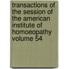 Transactions of the Session of the American Institute of Homoeopathy Volume 54 door American Institute of Homeopathy
