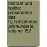 Tristrant Und Isalde: Prosaroman Des Fï¿½Nfzehnten Jahrhunderts, Volume 152 by Fridrich Pfaff