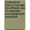 Understand How to Manage the Efficent Use of Materials and Equipment: Workbook door Bpp Learning Media