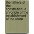 the Fathers of the Constitution: a Chronicle of the Establishment of the Union