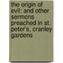 the Origin of Evil: and Other Sermons Preached in St. Peter's, Cranley Gardens