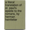 A Literal Translation Of St. Paul's Epistle To The Romans, By Herman Heinfetter door Hastings Paul