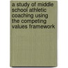 A Study of Middle School Athletic Coaching Using the Competing Values Framework by Michael Prelesnik