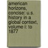 American Horizons, Concise: U.S. History in a Global Context, Volume I: To 1877