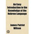 An Easy Introduction to the Knowledge of the Hebrew Language Without the Points