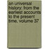 An Universal History: From The Earliest Accounts To The Present Time, Volume 37