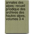 Annales Des Alpes: Recueil Priodique Des Archives Des Hautes-Alpes, Volumes 3-4