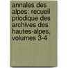 Annales Des Alpes: Recueil Priodique Des Archives Des Hautes-Alpes, Volumes 3-4 door Archives D�Partementales Hautes-Alpes