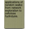 Applications Of Random Walks: From Network Exploration To Cellulose Hydrolysis. by Andrea Asztalos