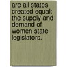 Are All States Created Equal: The Supply And Demand Of Women State Legislators. door Becki Susan Scola