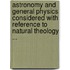 Astronomy and General Physics Considered with Reference to Natural Theology ...