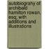 Autobiograhy of Archibald Hamilton Rowan, Esq; With Additions and Illustrations