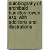 Autobiograhy of Archibald Hamilton Rowan, Esq; With Additions and Illustrations by Archibald Hamilton Rowan