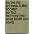 Barbie the Princess & the Popstar: Perfect Harmony [With Paint Brush and Paint]