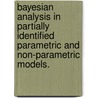 Bayesian Analysis In Partially Identified Parametric And Non-Parametric Models. door Yuan Liao
