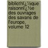 Bibliothï¿½Que Raisonnï¿½E Des Ouvrages Des Savans De L'Europe, Volume 12