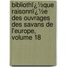Bibliothï¿½Que Raisonnï¿½E Des Ouvrages Des Savans De L'Europe, Volume 18 door Willem Jacob 'S. Gravesande