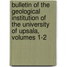 Bulletin of the Geological Institution of the University of Upsala, Volumes 1-2 door Uppsala Universitet. Mine Institutionen