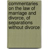 Commentaries on the Law of Marriage and Divorce, of Separations Without Divorce door Joel Prentiss Bishop