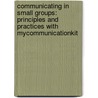 Communicating In Small Groups: Principles And Practices With Mycommunicationkit door Steven A. Beebe