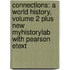 Connections: A World History, Volume 2 Plus New Myhistorylab with Pearson Etext