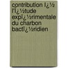 Contribution Ï¿½ L'Ï¿½Tude Expï¿½Rimentale Du Charbon Bactï¿½Ridien by Alexander Rodet