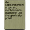 Die Kopfschmerzen: Ursachen, Mechanismen, Diagnostik Und Therapie in Der Praxis door Hartmut Göbel