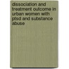 Dissociation And Treatment Outcome In Urban Women With Ptsd And Substance Abuse door Nathilee Caldeira