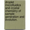 Droplet Microfluidics And Crystal Chemistry Of Sample Generation And Evolution. door Joseph A. Djugash