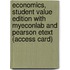 Economics, Student Value Edition With Myeconlab And Pearson Etext (Access Card)
