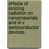 Effects Of Ionizing Radiation On Nanomaterials And Iii-v Semiconductor Devices. door Cory D. Cress
