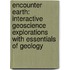 Encounter Earth: Interactive Geoscience Explorations With Essentials Of Geology