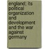 England; Its Political Organization and Development and the War Against Germany