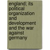 England; Its Political Organization and Development and the War Against Germany door Helene Schimmelfennig White