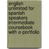 English Unlimited for Spanish Speakers Intermediate Coursebook With E-portfolio