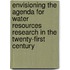 Envisioning the Agenda for Water Resources Research in the Twenty-First Century