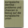 Europaische Identitat - Probleme Und Chancen In Bezug Auf Die Europaische Union by Thomas Braun