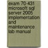 Exam 70-431 Microsoft Sql Server 2005 Implementation And Maintenance Lab Manual