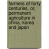 Farmers of Forty Centuries, Or, Permanent Agriculture in China, Korea and Japan by J. Percy B 1861 Bruce