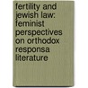 Fertility And Jewish Law: Feminist Perspectives On Orthodox Responsa Literature door Ronit Irshai