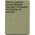 Fired By Passion-: Vienna Baroque Porcelain Of Claudius Innocentius Du Pacquier